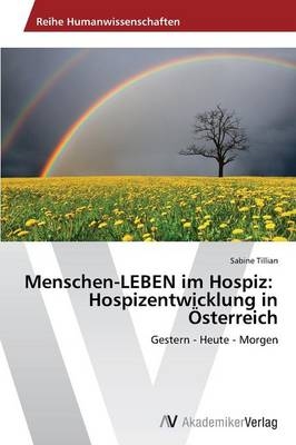 Menschen-LEBEN im Hospiz: Hospizentwicklung in Ãsterreich - Sabine Tillian