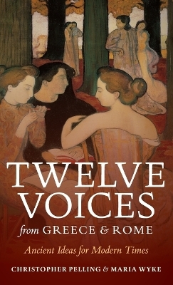 Twelve Voices from Greece and Rome - Christopher Pelling, Maria Wyke