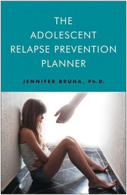 Adolescent Relapse Prevention Planner - Jennifer Bruha