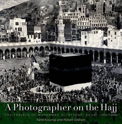 A Photographer on the Hajj - Farid Kioumgi, Robert Graham