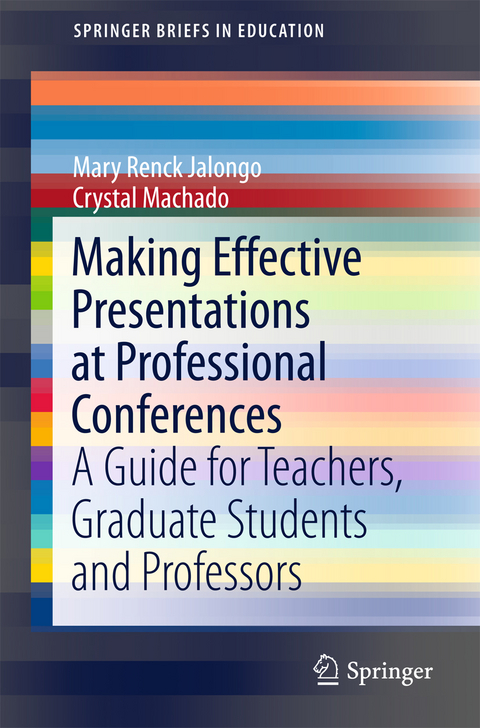 Making Effective Presentations at Professional Conferences - Mary Renck Jalongo, Crystal Machado