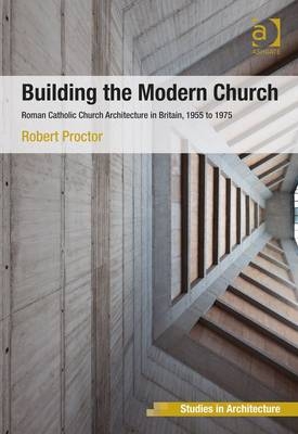 Building the Modern Church - Robert Proctor
