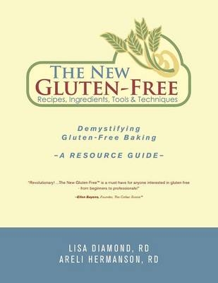 The New Gluten-Free Recipes, Ingredients, Tools and Techniques - PH D Lisa Diamond, Rd Areli Hermanson