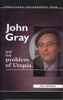 John Gray and the Problem of Utopia - John Hoffman