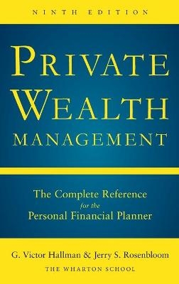 Private Wealth Management: The Complete Reference for the Personal Financial Planner, Ninth Edition - G. Victor Hallman, Jerry Rosenbloom