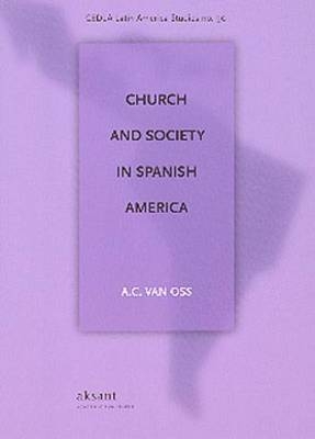 Church and Society in Spanish America - A. C. van Oss