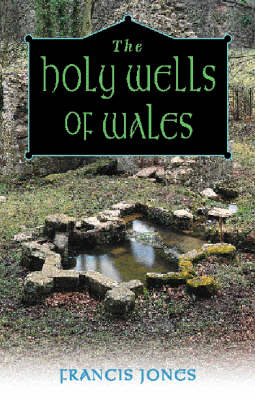 The Holy Wells of Wales - Francis Jones
