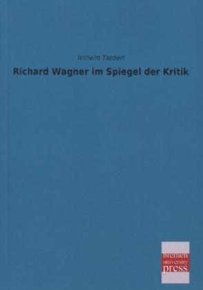 Richard Wagner im Spiegel der Kritik - Wilhelm Tappert