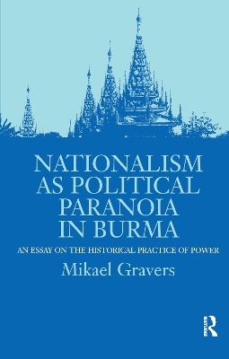 Nationalism as Political Paranoia in Burma - Mikael Gravers