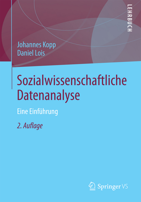 Sozialwissenschaftliche Datenanalyse - Johannes Kopp, Daniel Lois