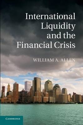International Liquidity and the Financial Crisis - William A. Allen