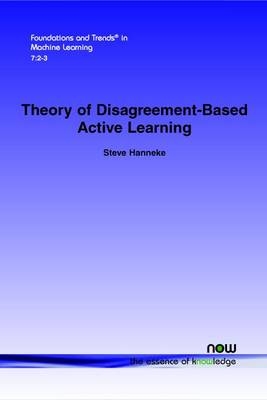 Theory of Disagreement-Based Active Learning - Steve Hanneke