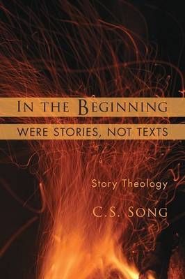 In the Beginning Were Stories, Not Texts - C S Song