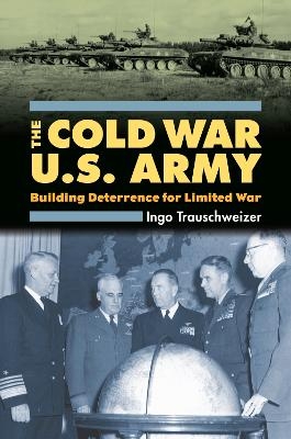 The Cold War U.S. Army - Ingo Trauschweizer