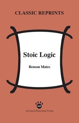 Stoic Logic - Professor of Philosophy Benson Mates