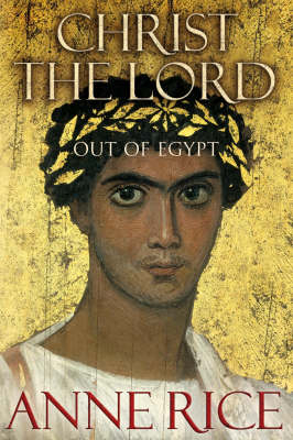 Christ The Lord Out of Egypt - Anne Rice