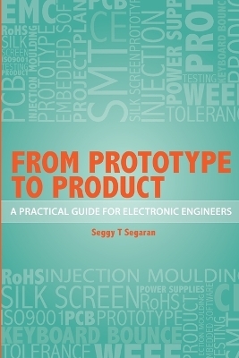 From Prototype to Product - A Practical Guide for Electronic Engineers - Seggy T. Segaran