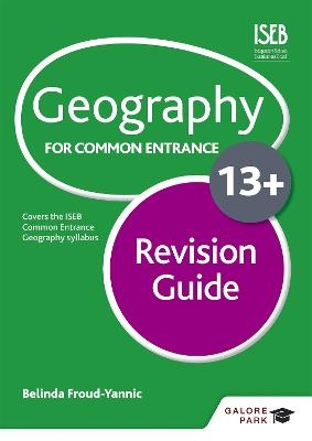 Geography for Common Entrance 13+ Revision Guide (for the June 2022 exams) - Belinda Froud-Yannic