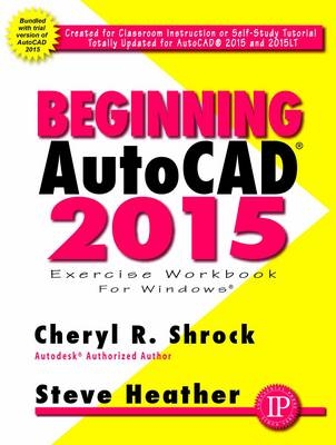 Beginning AutoCAD® 2015 - Cheryl Shrock, Steve Heather