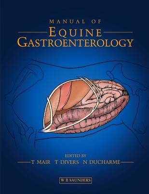 Manual of Equine Gastroenterology - Tim Mair, Thomas J. Divers, Norm Ducharme