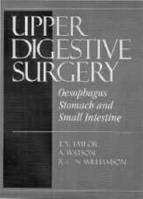 Upper Digestive Surgery - Thomas V. Taylor, Anthony Watson, Robin C.N. Williamson