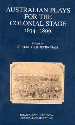 Australian Plays for the Colonial Stage: 1834-1899 - Richard Fotheringham