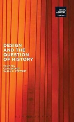 Design and the Question of History - Tony Fry, Clive Dilnot, Susan Stewart