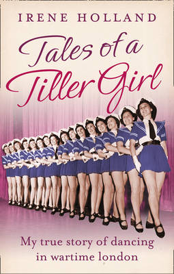 Tales of a Tiller Girl - Irene Holland