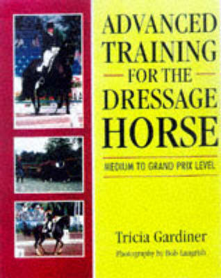 Advanced Training for the Dressage Horse - Tricia Gardiner