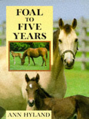 Foal to Five Years - Ann Hyland