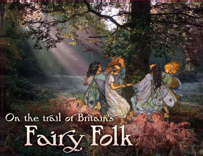On the Trail of Britain's Fairy Folk - 