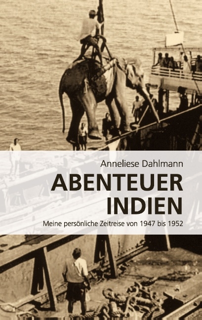 Abenteuer Indien - Anneliese Dahlmann