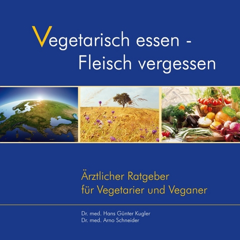 Vegetarisch essen - Fleisch vergessen - Dr. med. Hans-Günter Kugler