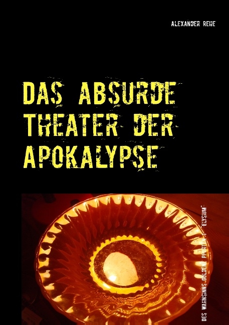 Das absurde Theater der Apokalypse - Alexander Rehe