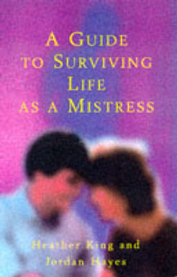 A Guide to Surviving Life as a Mistress - Heather King, Jordan Hayes