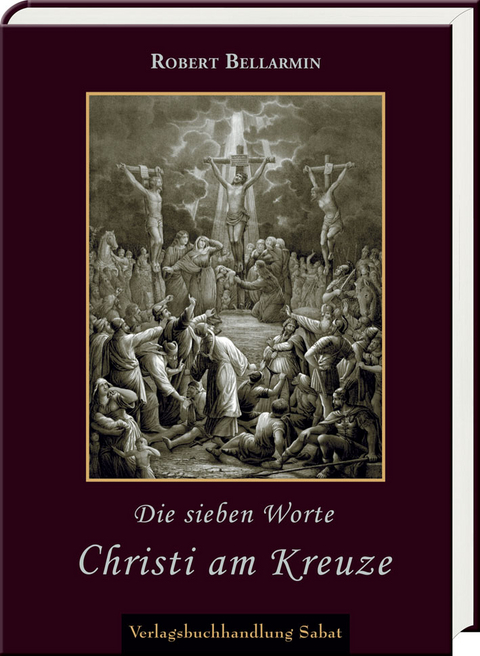 Die sieben Worte Christi am Kreuze - Robert Bellarmin