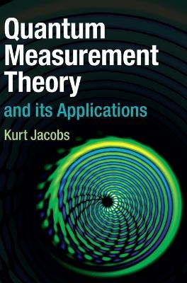 Quantum Measurement Theory and its Applications - Kurt Jacobs