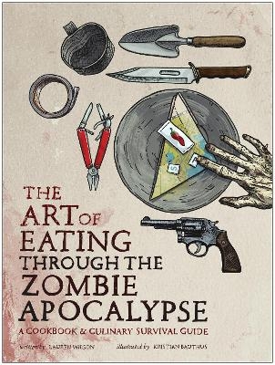 The Art of Eating Through the Zombie Apocalypse - Lauren Wilson