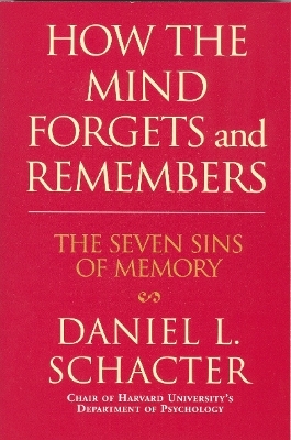 How the Mind Forgets and Remembers - Daniel L. Schacter