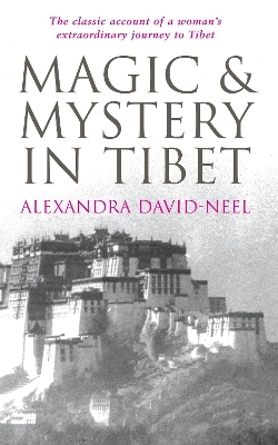 Magic and Mystery in Tibet - Alexandra David-Neel
