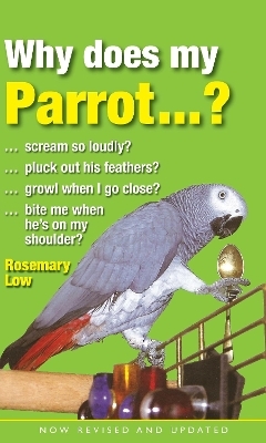 Why Does My Parrot...? - Rosemary Low