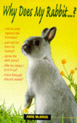 Why Does My Rabbit...? - Anne McBride