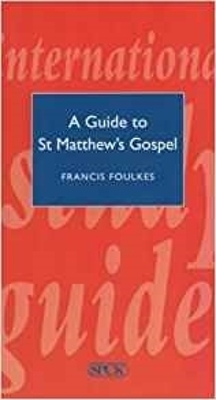 ISG 37 A Guide to St Matthew's Gospel - Francis Foulkes