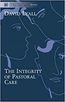 The Integrity of Pastoral Care - David Lyall