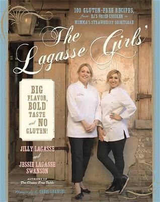 The Lagasse Girls' Big Flavor, Bold Taste--and No Gluten! - Jessie Swanson, Jilly Lagasse