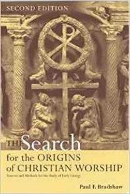 Search for the Origins of Christian Worship - Paul F. Bradshaw