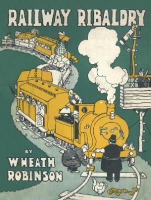 Railway Ribaldry - W. Heath Robinson