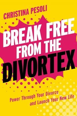 Break Free from the Divortex - Christina Pesoli