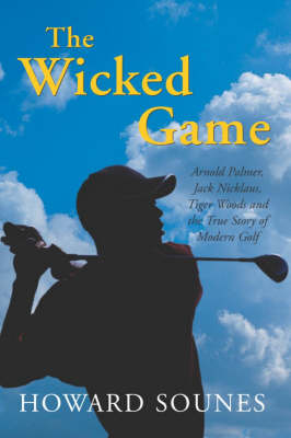 Tiger Woods and the Wicked Game - Howard Sounes
