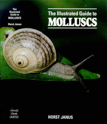 The Illustrated Guide to Molluscs - Horst Janus